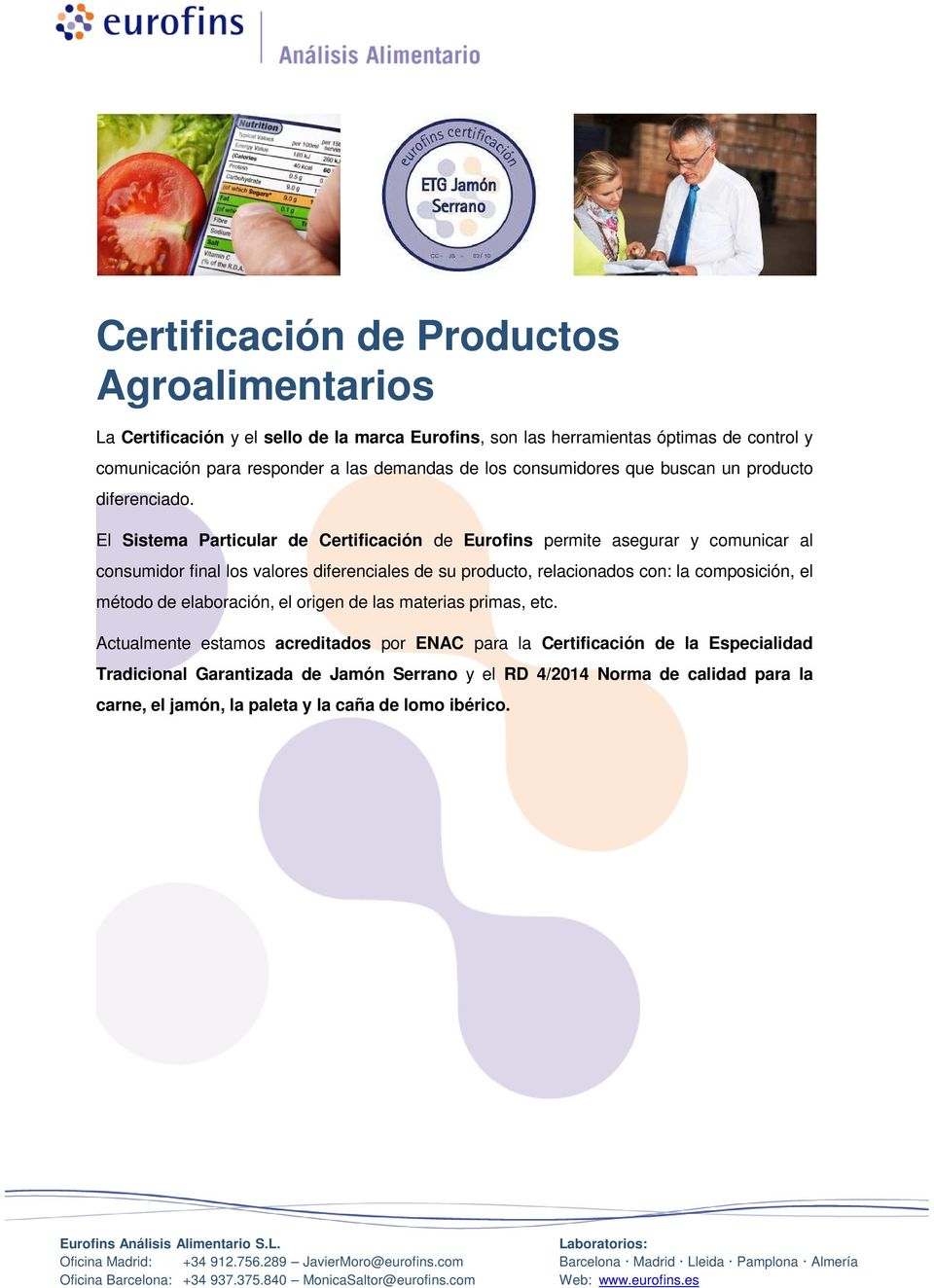 El Sistema Particular de Certificación de Eurofins permite asegurar y comunicar al consumidor final los valores diferenciales de su producto, relacionados con: la