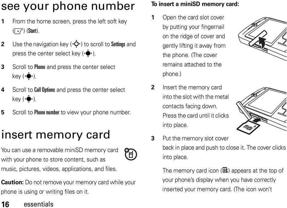 insert memory card You can use a removable minisd memory card with your phone to store content, such as music, pictures, videos, applications, and files.