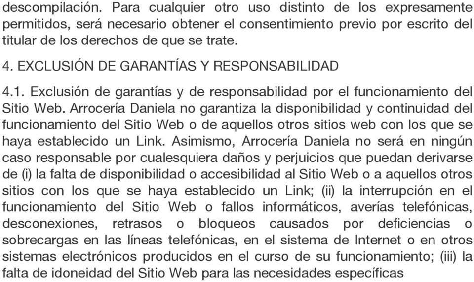 Arrocería Daniela no garantiza la disponibilidad y continuidad del funcionamiento del Sitio Web o de aquellos otros sitios web con los que se haya establecido un Link.
