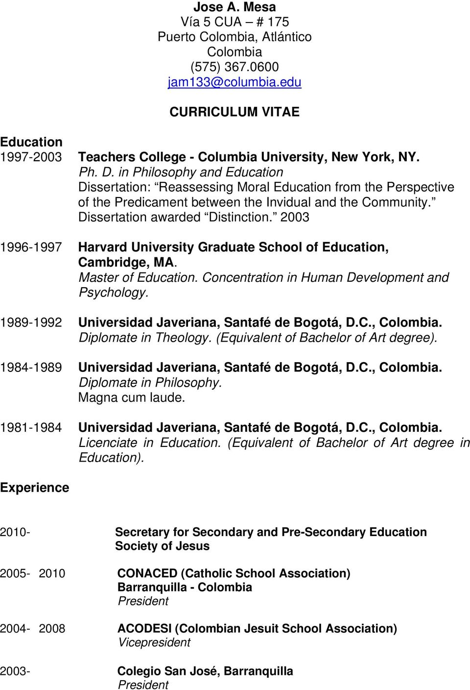 2003 1996-1997 Harvard University Graduate School of Education, Cambridge, MA. Master of Education. Concentration in Human Development and Psychology.