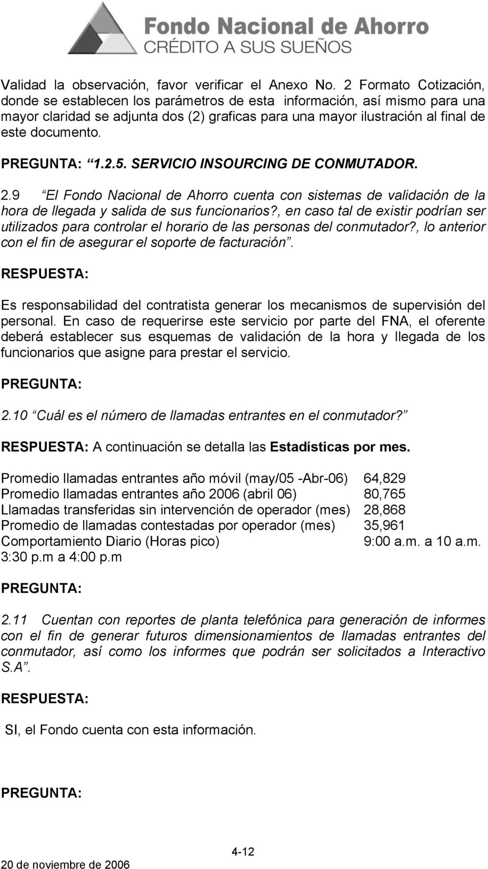 SERVICIO INSOURCING DE CONMUTADOR. 2.9 El Fondo Nacional de Ahorro cuenta con sistemas de validación de la hora de llegada y salida de sus funcionarios?