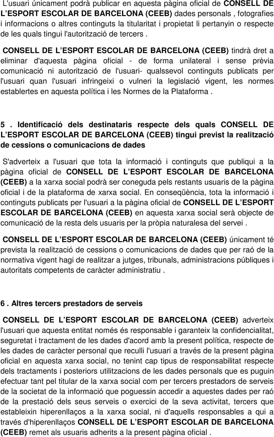 CONSELL DE L ESPORT ESCOLAR DE BARCELONA (CEEB) tindrà dret a eliminar d'aquesta pàgina oficial - de forma unilateral i sense prèvia comunicació ni autorització de l'usuari- qualssevol continguts