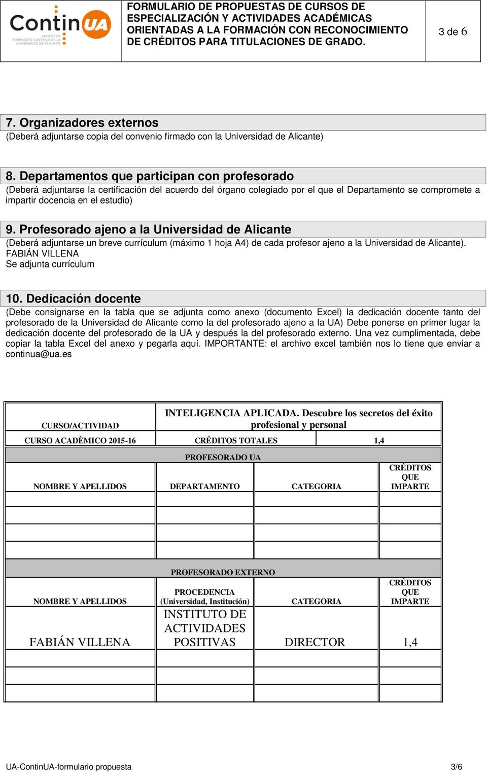Profesorado ajeno a la Universidad de Alicante (Deberá adjuntarse un breve currículum (máximo 1 hoja A4) de cada profesor ajeno a la Universidad de Alicante). FABIÁN VILLENA Se adjunta currículum 10.