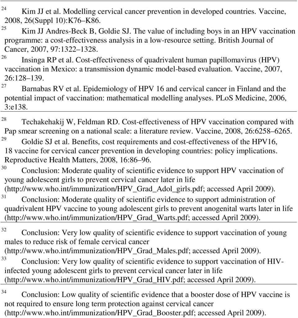 Cost-effectiveness of quadrivalent human papillomavirus (HPV) vaccination in Mexico: a transmission dynamic model-based evaluation. Vaccine, 2007, 26:128 139. 27 Barnabas RV et al.