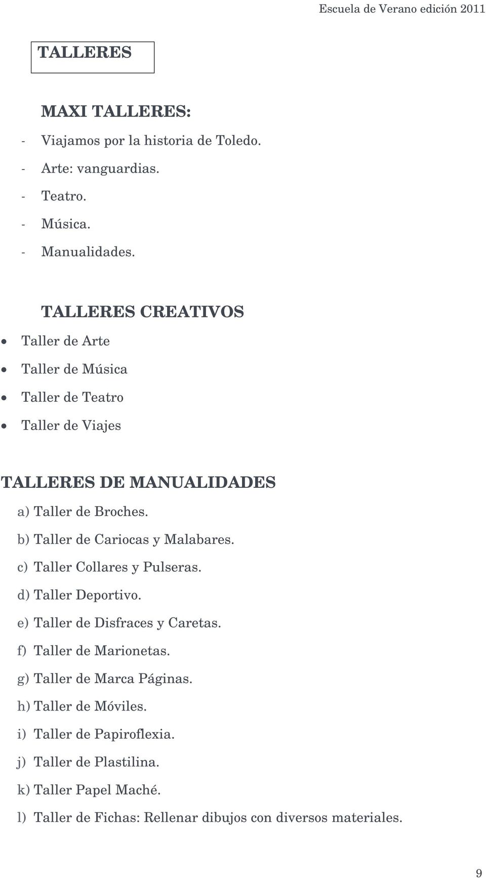 b) Taller de Caricas y Malabares. c) Taller Cllares y Pulseras. d) Taller Deprtiv. e) Taller de Disfraces y Caretas. f) Taller de Marinetas.