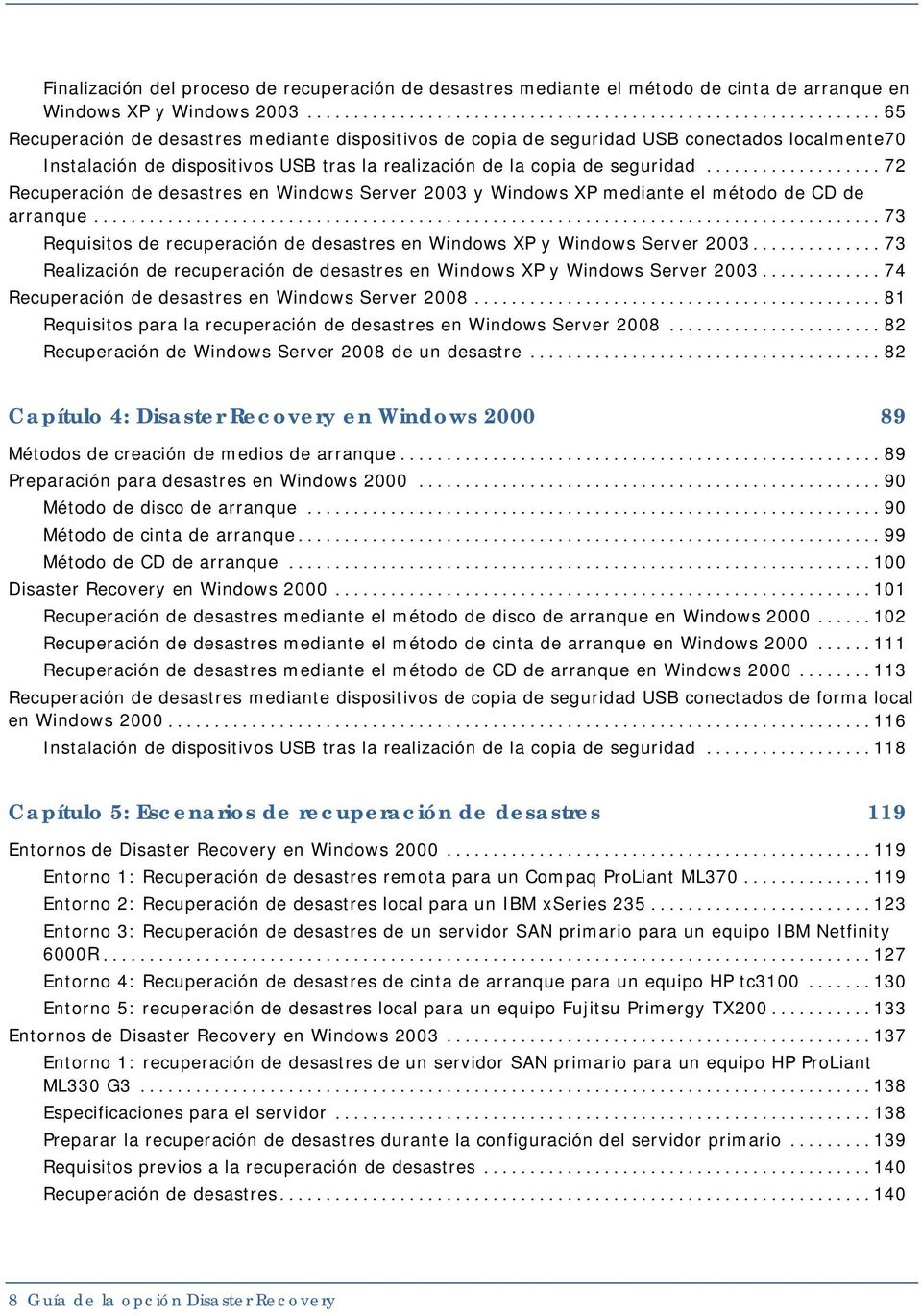 .. 72 Recuperación de desastres en Windows Server 2003 y Windows XP mediante el método de CD de arranque... 73 Requisitos de recuperación de desastres en Windows XP y Windows Server 2003.