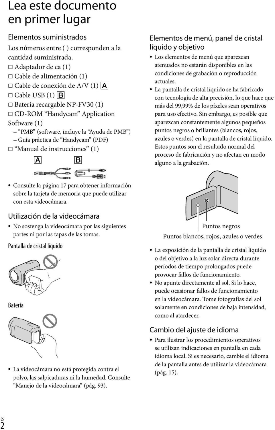 ) Guía práctica de Handycam (PDF) Manual de instrucciones (1) Elementos de menú, panel de cristal líquido y objetivo Los elementos de menú que aparezcan atenuados no estarán disponibles en las