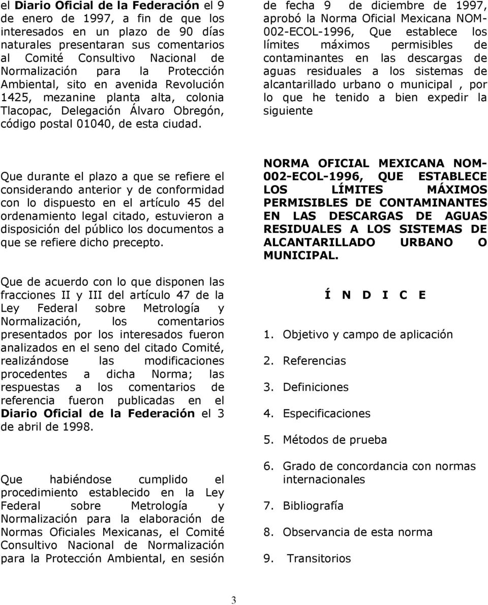 de fecha 9 de diciembre de 1997, aprobó la Norma Oficial Mexicana NOM- 002-ECOL-1996, Que establece los límites máximos permisibles de contaminantes en las descargas de aguas residuales a los