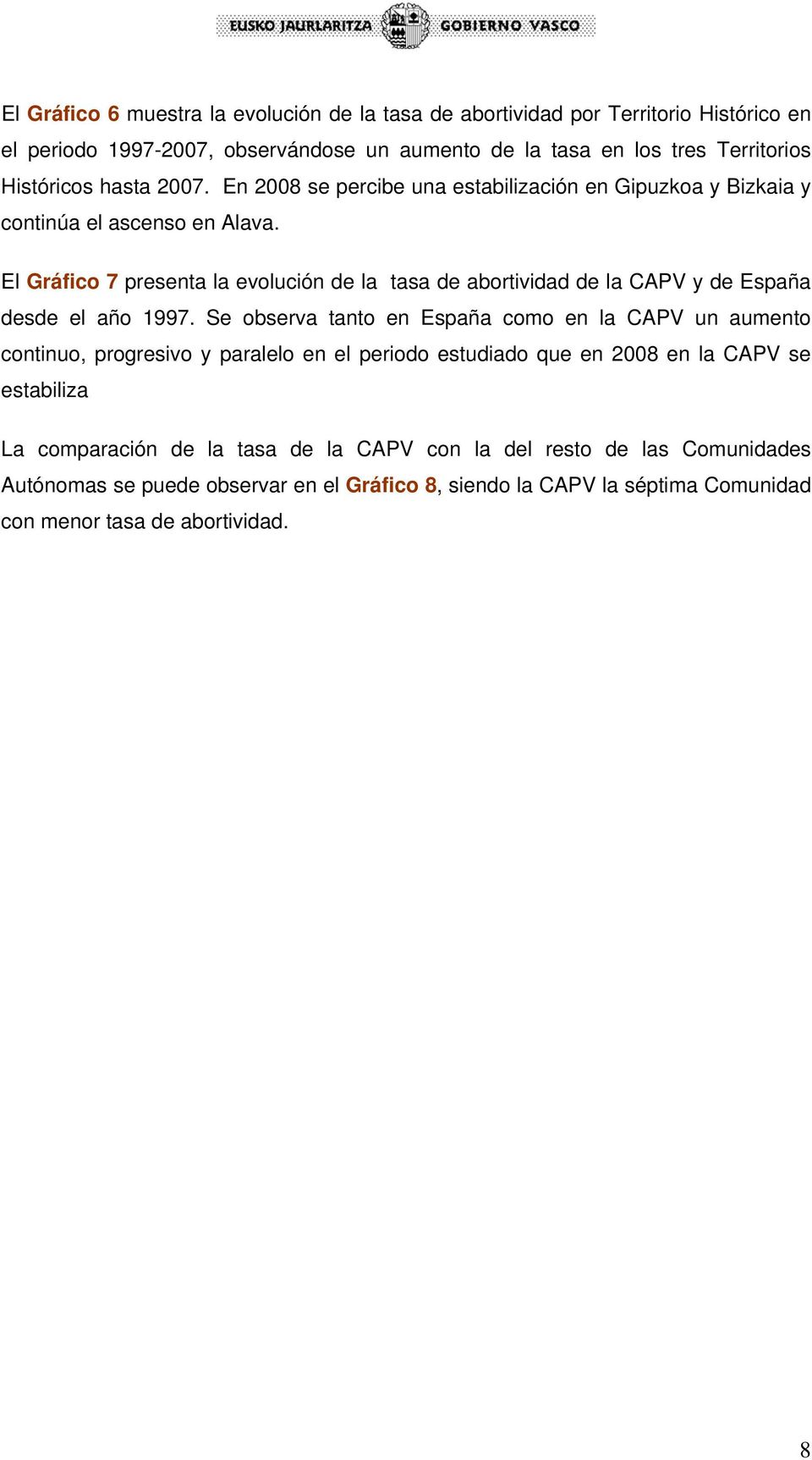 El Gráfico 7 presenta la evolución de la tasa de abortividad de la CAPV y de España desde el año 1997.