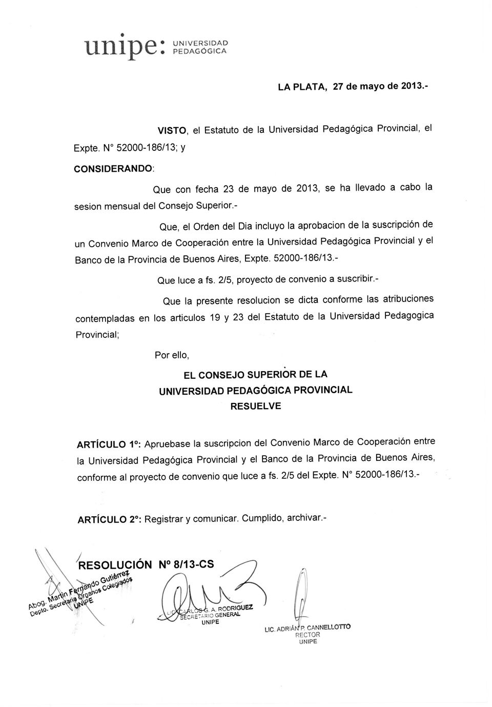 - Que, el Orden del Dia incluyo la aprobacion de la suscripción de un Convenio Marco de Cooperación entre la Universidad Pedagógica Provincial y el Banco de la Provincia de Buenos Aires, Expte.