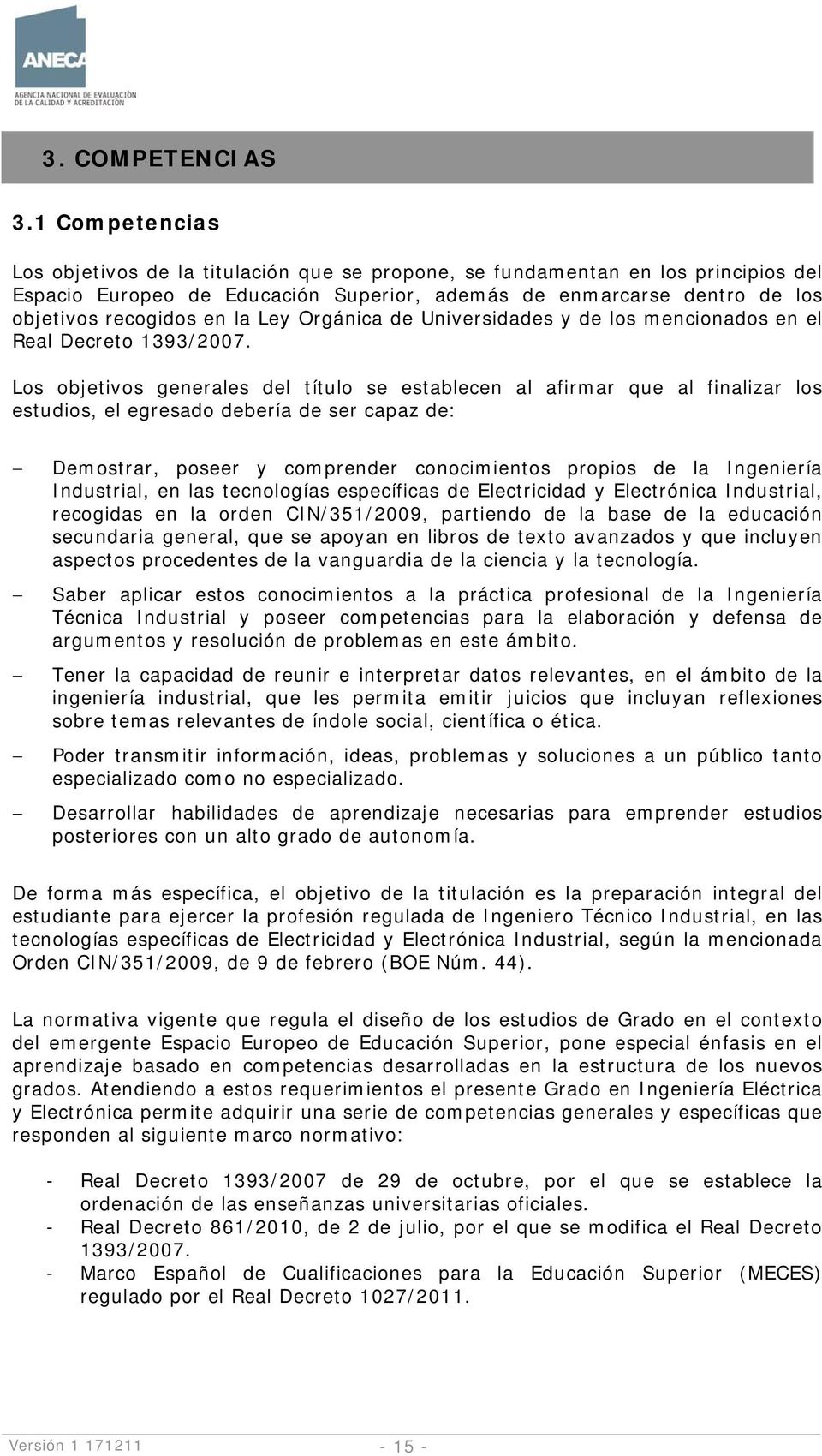 Ley Orgánica de Universidades y de los mencionados en el Real Decreto 1393/2007.