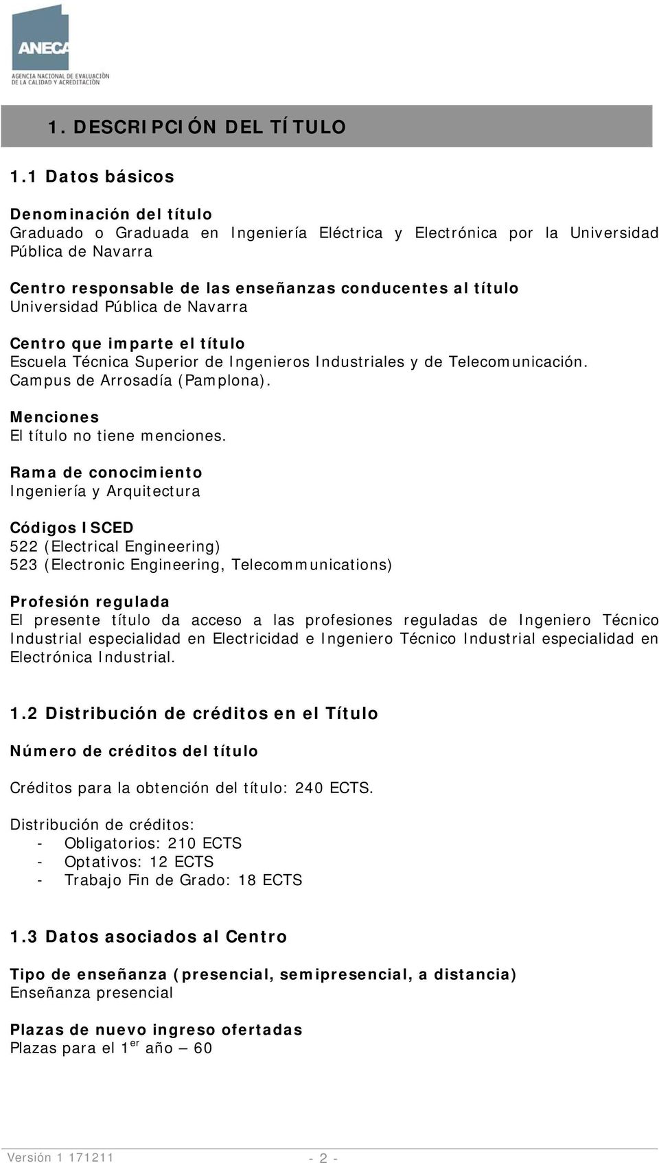 Universidad Pública de Navarra Centro que imparte el título Escuela Técnica Superior de Ingenieros Industriales y de Telecomunicación. Campus de Arrosadía (Pamplona).