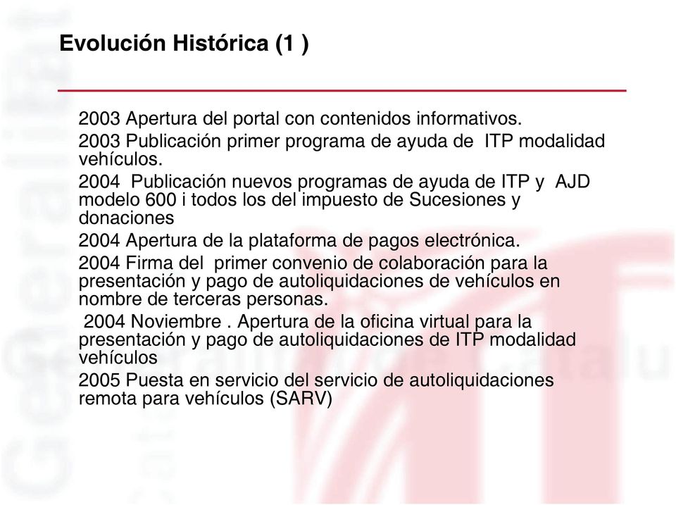 electrónica. 2004 Firma del primer convenio de colaboración para la presentación y pago de autoliquidaciones de vehículos en nombre de terceras personas. 2004 Noviembre.