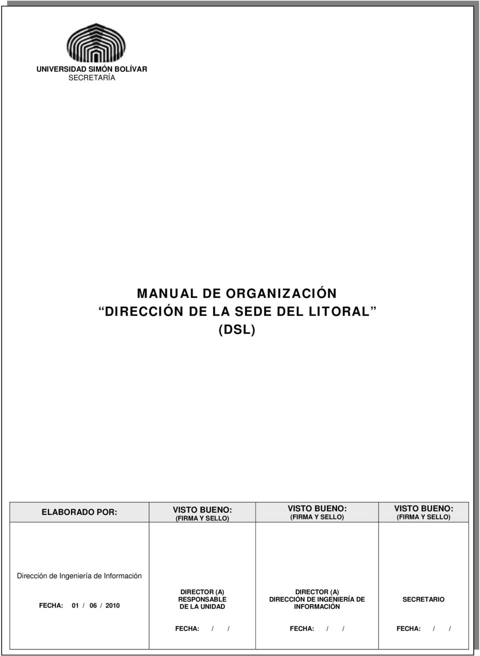 de Información FECHA: 01 / 06 / 2010 DIRECTOR (A) RESPONSABLE DE LA UNIDAD DIRECTOR