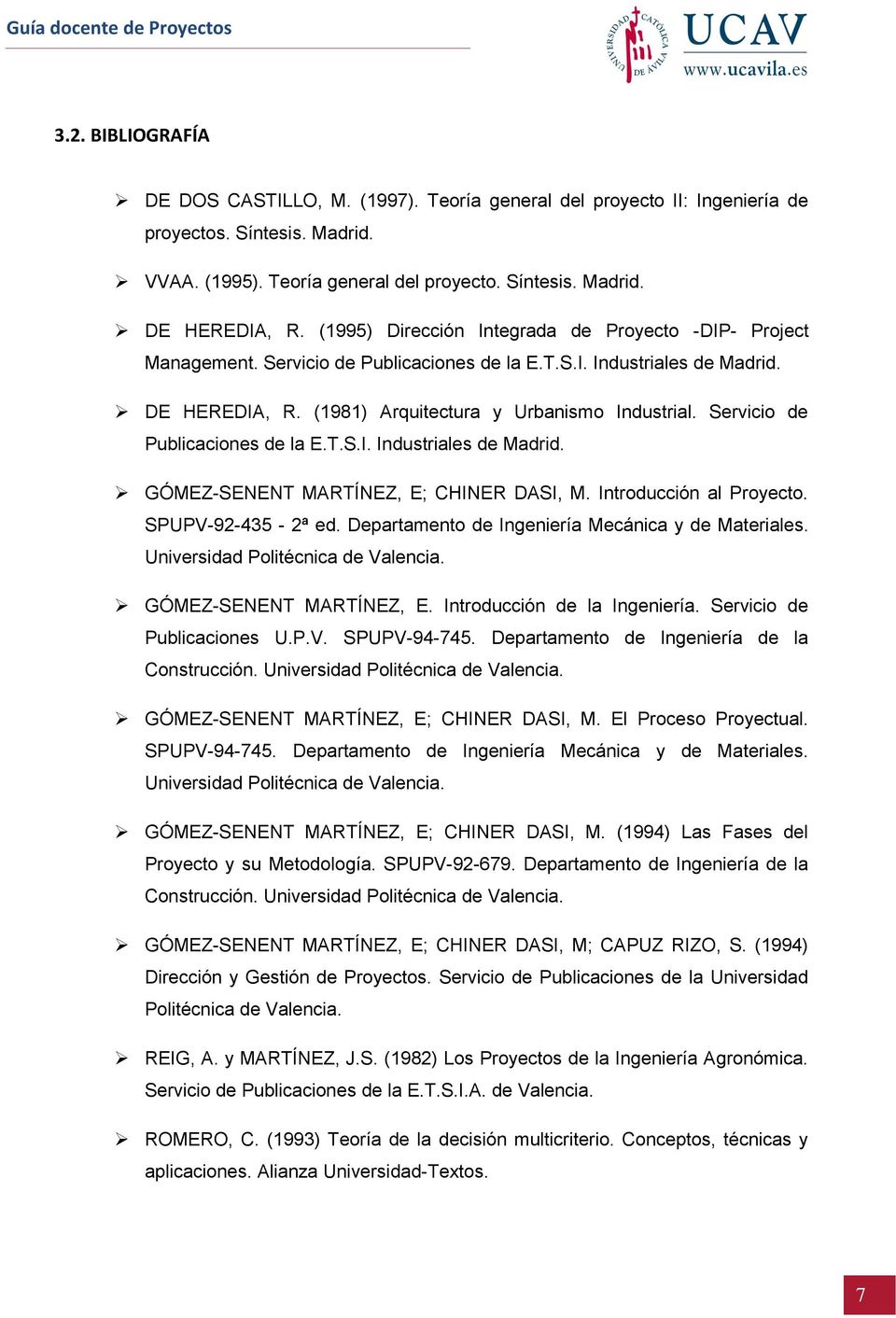 Servicio de Publicaciones de la E.T.S.I. Industriales de Madrid. GÓMEZ-SENENT MARTÍNEZ, E; CHINER DASI, M. Introducción al Proyecto. SPUPV-92-435 - 2ª ed.
