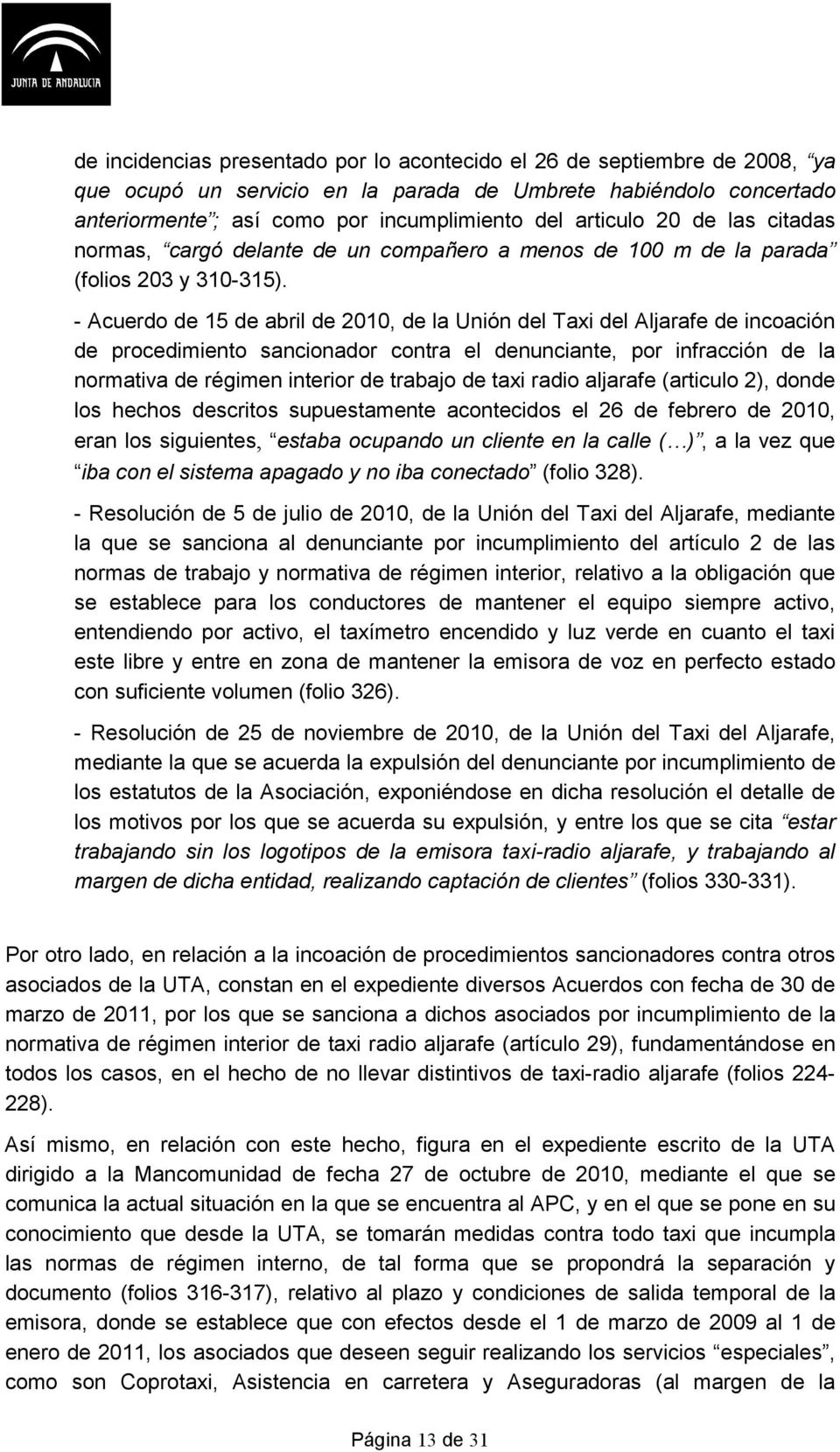 - Acuerdo de 15 de abril de 2010, de la Unión del Taxi del Aljarafe de incoación de procedimiento sancionador contra el denunciante, por infracción de la normativa de régimen interior de trabajo de