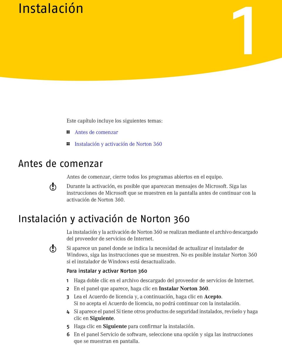 Instalación y activación de Norton 360 w La instalación y la activación de Norton 360 se realizan mediante el archivo descargado del proveedor de servicios de Internet.