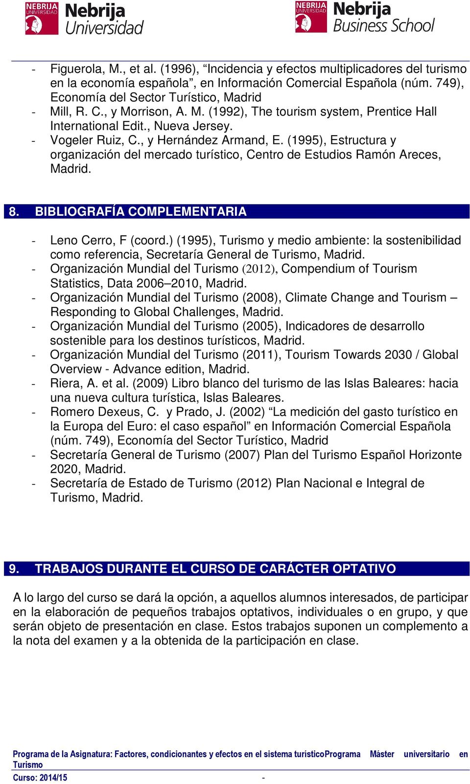 (1995), Estructura y organización del mercado turístico, Centro de Estudios Ramón Areces, Madrid. 8. BIBLIOGRAFÍA COMPLEMENTARIA - Leno Cerro, F (coord.