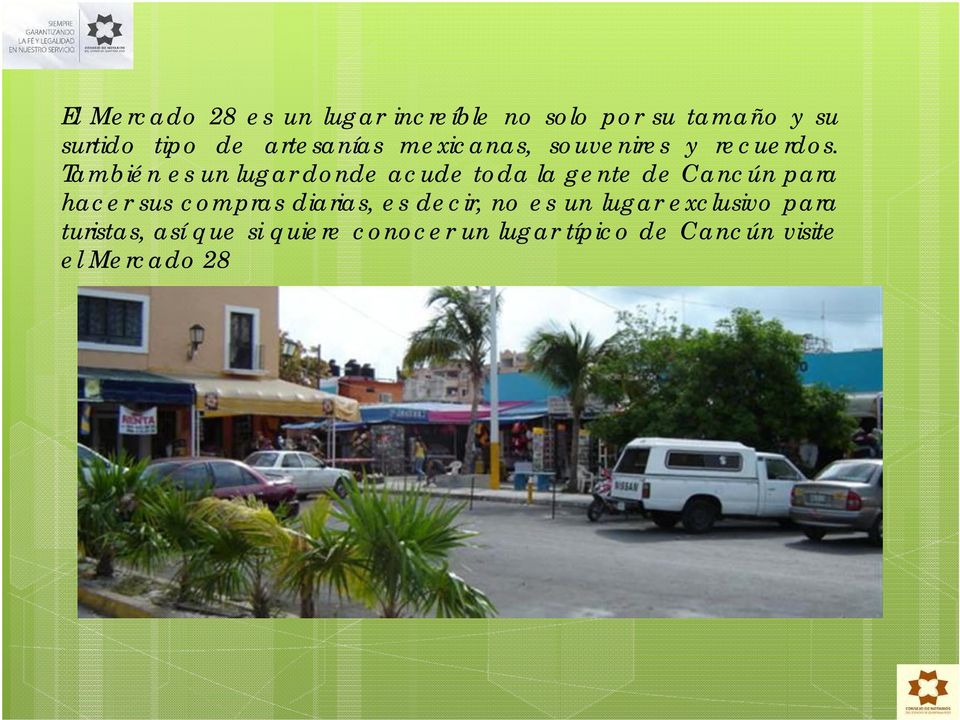 También es un lugar donde acude toda la gente de Cancún para hacer sus compras
