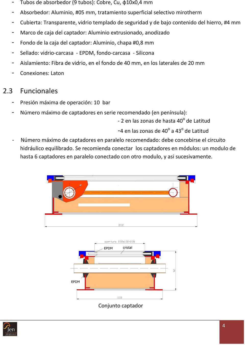 Silicona - Aislamiento: Fibra de vidrio, en el fondo de 40 mm, en los laterales de 20 mm - Conexiones: Laton 2.