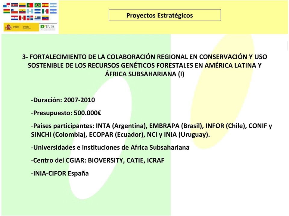 000 -Paises participantes: INTA (Argentina), EMBRAPA (Brasil), INFOR (Chile), CONIF y SINCHI (Colombia), ECOPAR