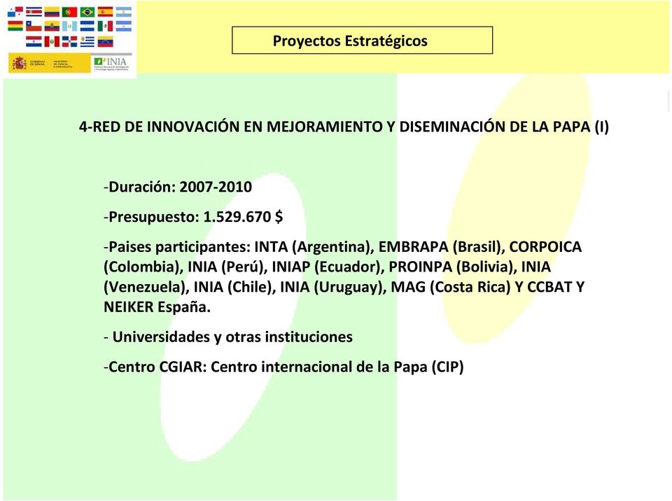 670 $ -Paises participantes: INTA (Argentina), EMBRAPA (Brasil), CORPOICA (Colombia), INIA (Perú), INIAP