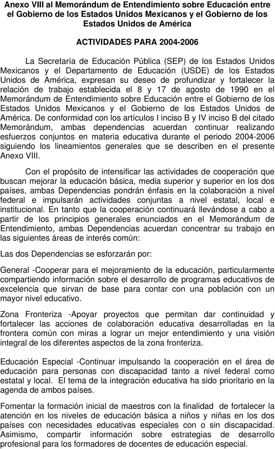 establecida el 8 y 17 de agosto de 1990 en el Memorándum de Entendimiento sobre Educación entre el Gobierno de los Estados Unidos Mexicanos y el Gobierno de los Estados Unidos de América.