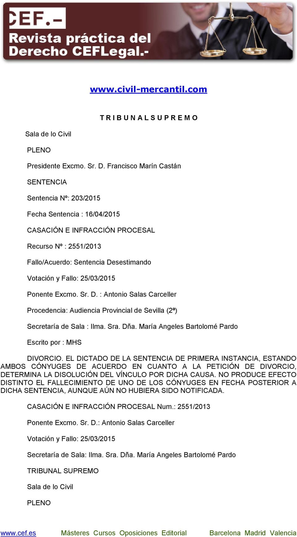 25/03/2015 Ponente Excmo. Sr. D. : Antonio Salas Carceller Procedencia: Audiencia Provincial de Sevilla (2ª) Secretaría de Sala : Ilma. Sra. Dña.