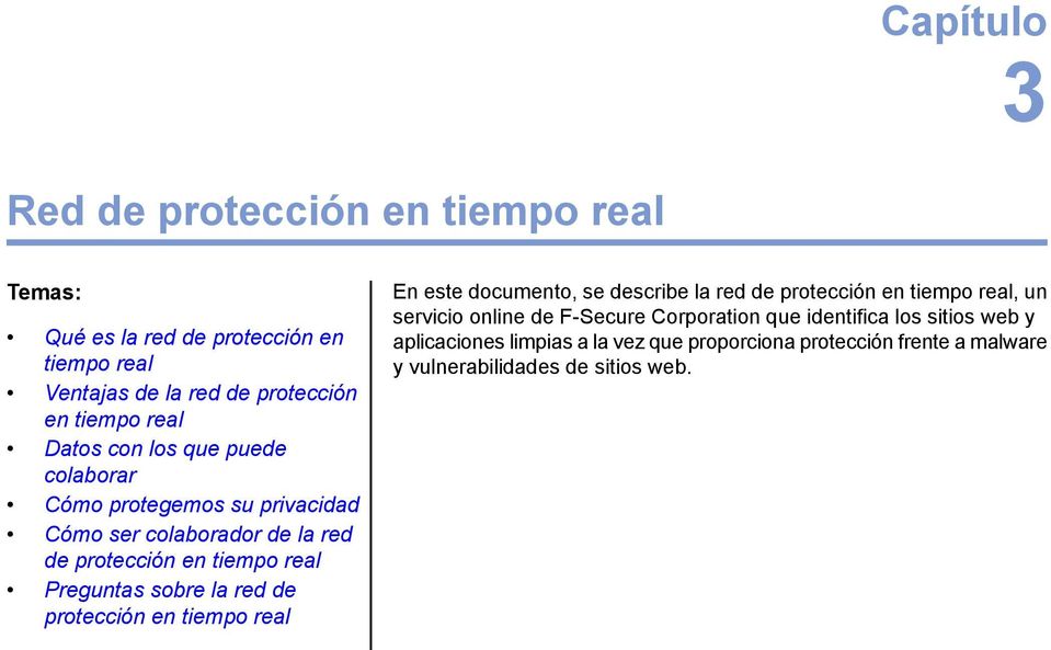 la red de protección en tiempo real En este documento, se describe la red de protección en tiempo real, un servicio online de F-Secure