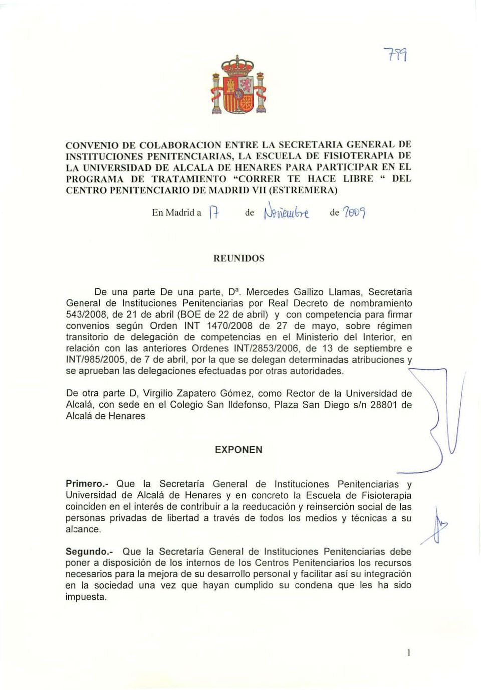 Mercedes Gallizo Llamas, Secretaria General de Instituciones Penitenciarias por Real Decreto de nombramiento 543/2008, de 21 de abril (SOE de 22 de abril) y con competencia para firmar convenios