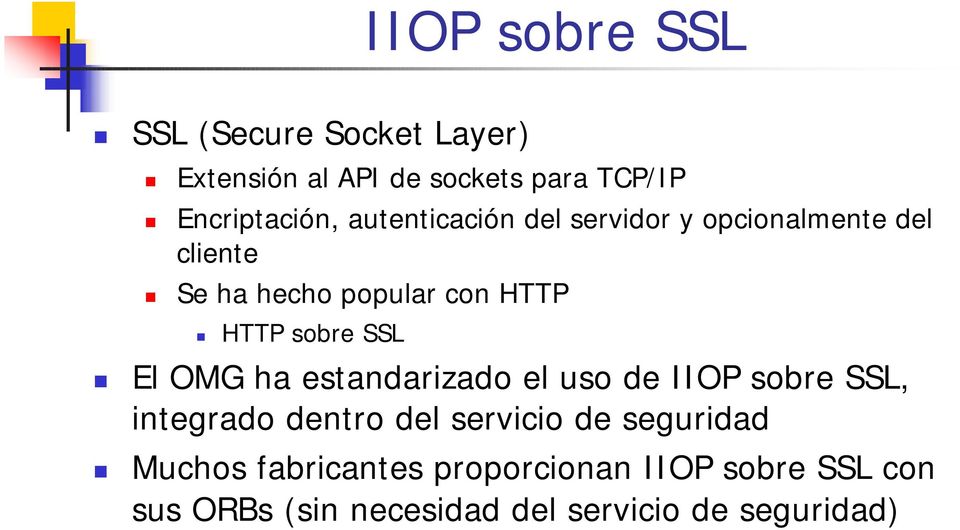 SSL El OMG ha estandarizado el uso de IIOP sobre SSL, integrado dentro del servicio de seguridad