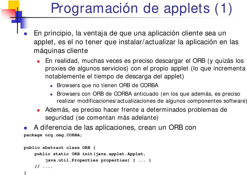 CORBA Browsers con ORB de CORBA anticuado (en los que además, es preciso realizar modificaciones/actualizaciones de algunos componentes software) Además, es preciso hacer frente a determinados