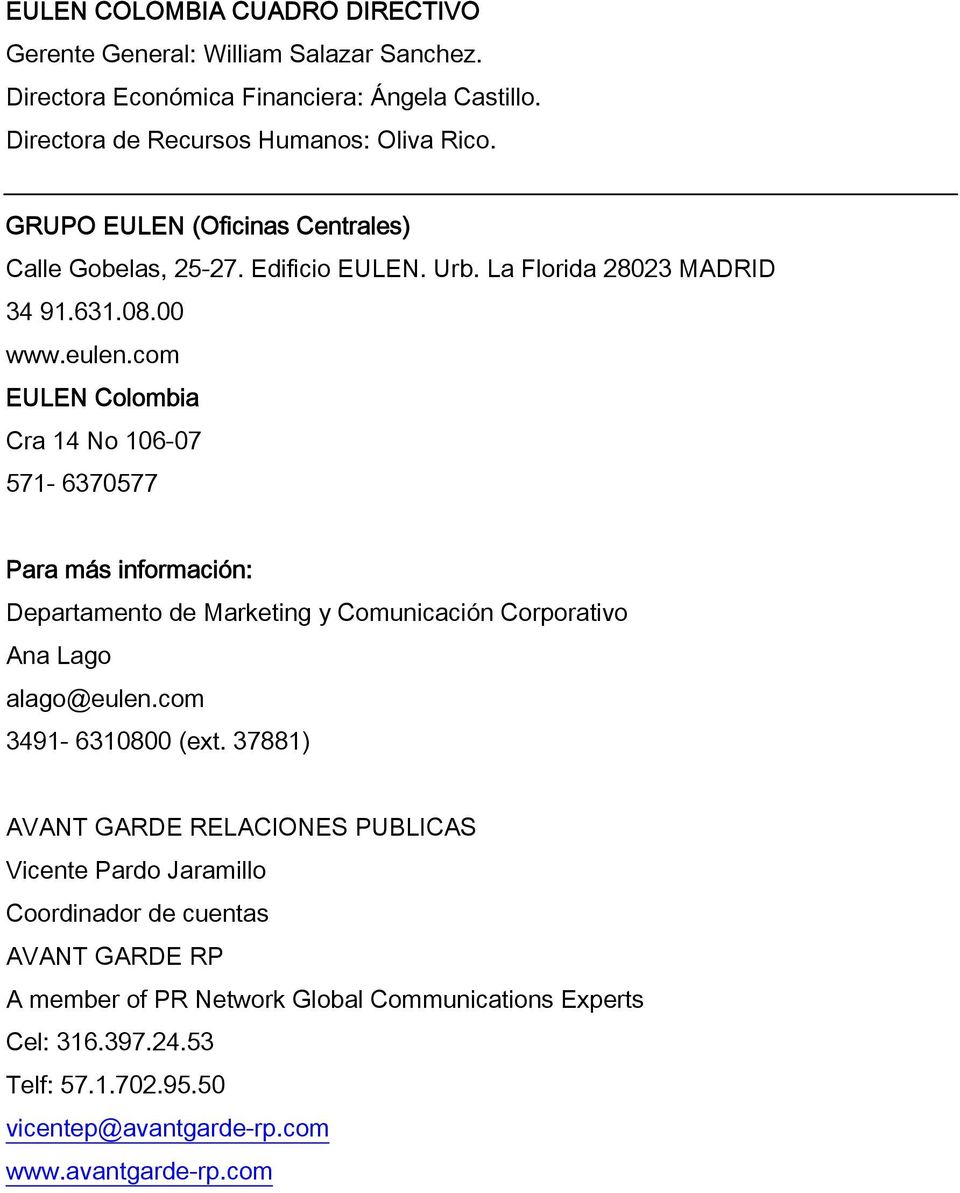 com EULEN Colombia Cra 14 No 106-07 571-6370577 Para más información: Departamento de Marketing y Comunicación Corporativo Ana Lago alago@eulen.com 3491-6310800 (ext.