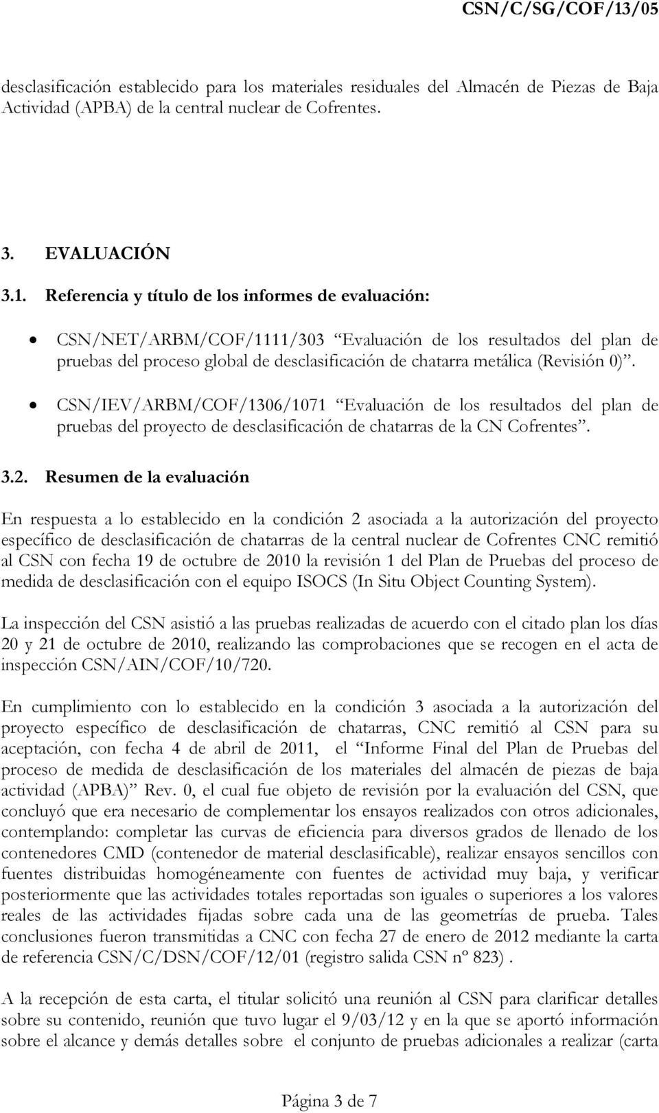 CSN/IEV/ARBM/COF/1306/1071 Evaluación de los resultados del plan de pruebas del proyecto de desclasificación de chatarras de la CN Cofrentes. 3.2.