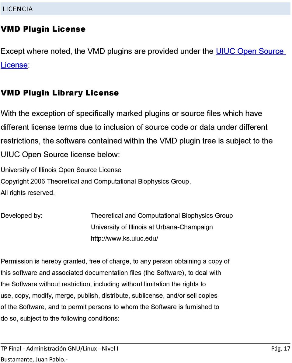 license below: University of Illinois Open Source License Copyright 2006 Theoretical and Computational Biophysics Group, All rights reserved.