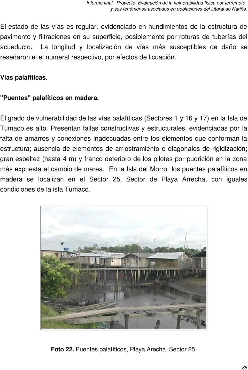 El grado de vulnerabilidad de las vías palafíticas (Sectores 1 y 16 y 17) en la Isla de Tumaco es alto.