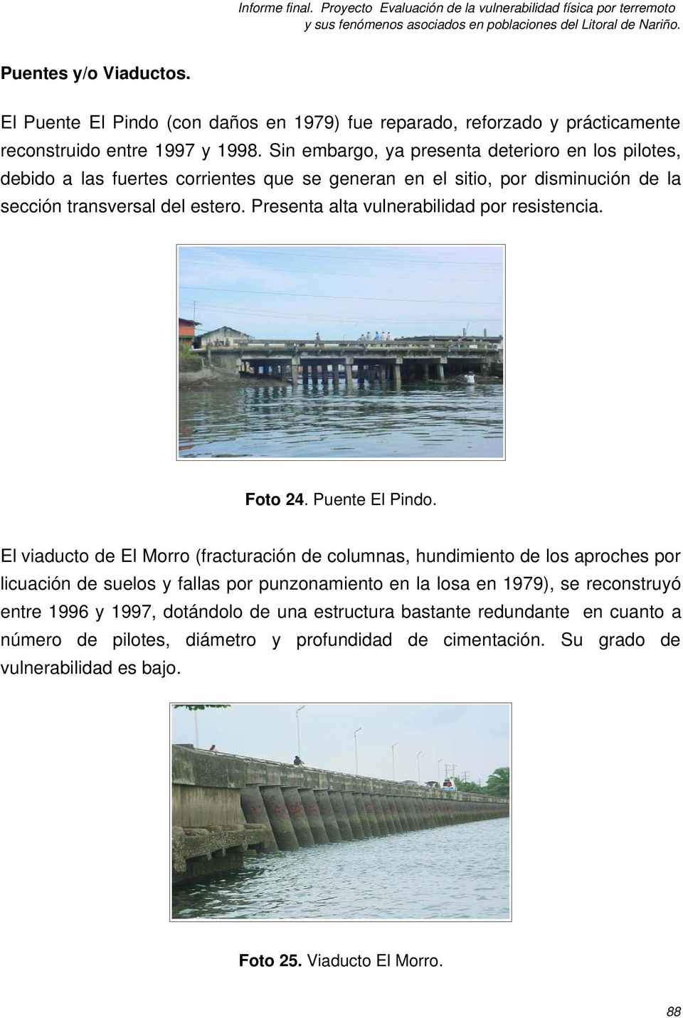 Presenta alta vulnerabilidad por resistencia. Foto 24. Puente El Pindo.