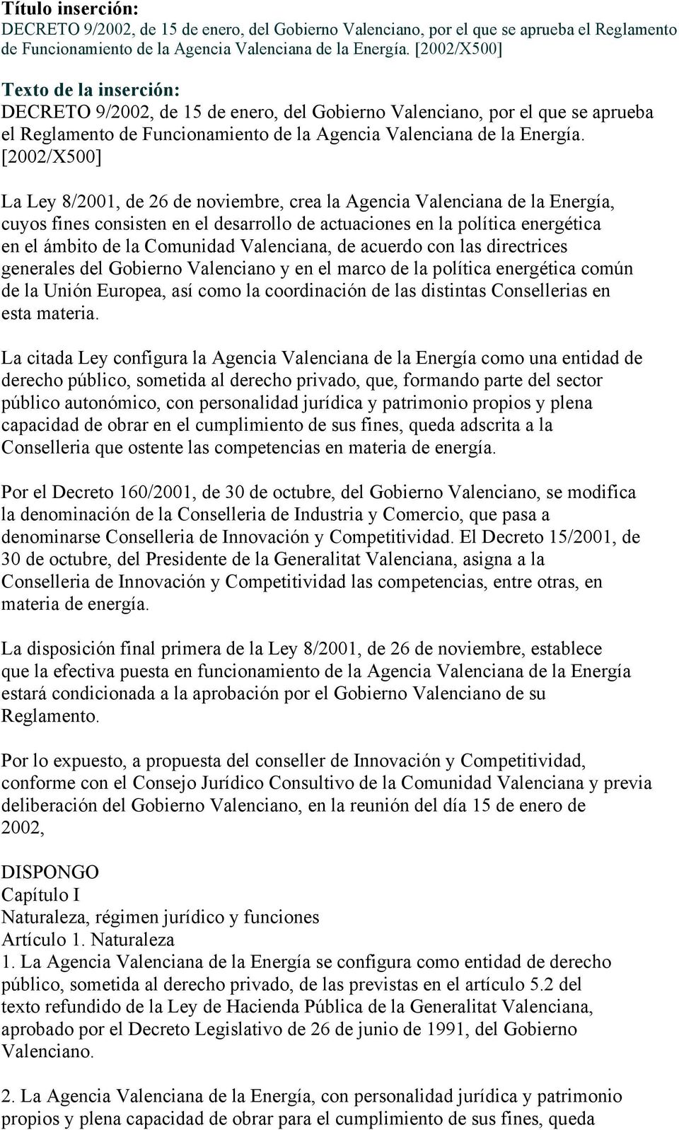 [2002/X500] La Ley 8/2001, de 26 de noviembre, crea la Agencia Valenciana de la Energía, cuyos fines consisten en el desarrollo de actuaciones en la política energética en el ámbito de la Comunidad
