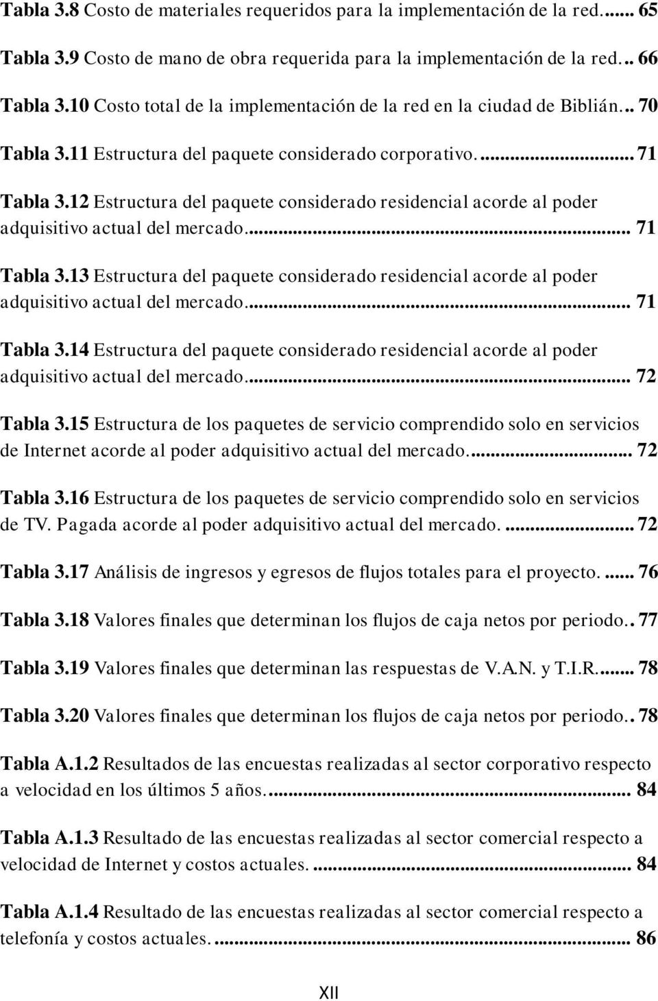 12 Estructura del paquete considerado residencial acorde al poder adquisitivo actual del mercado... 71 Tabla 3.