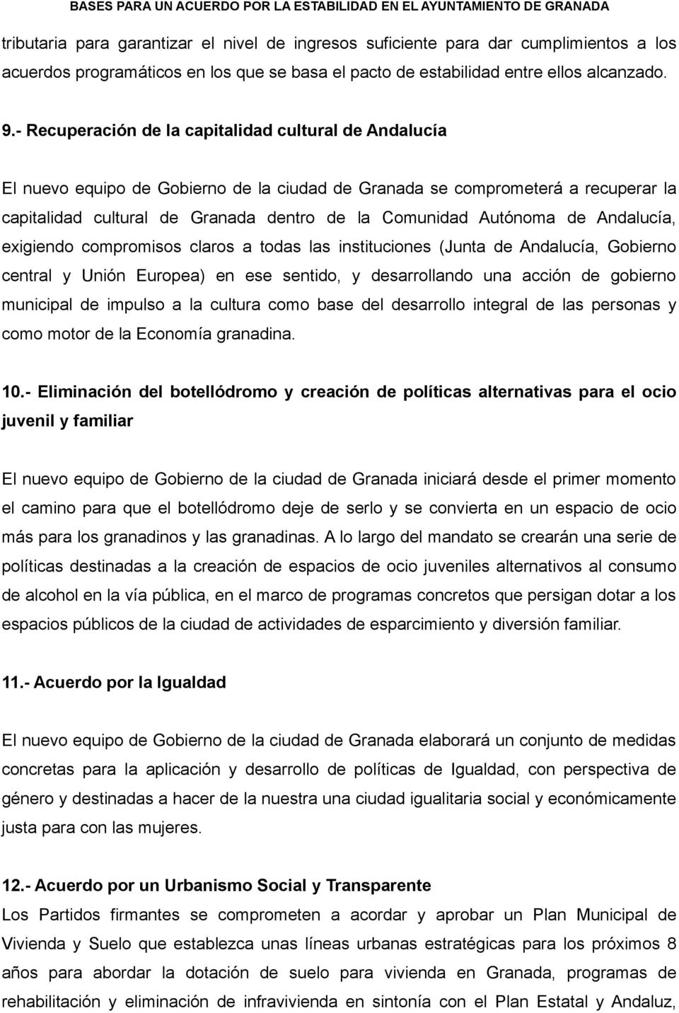 Autónoma de Andalucía, exigiendo compromisos claros a todas las instituciones (Junta de Andalucía, Gobierno central y Unión Europea) en ese sentido, y desarrollando una acción de gobierno municipal