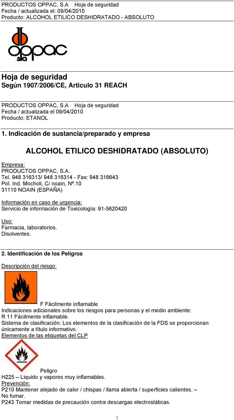 10 31110 NOAIN (ESPAÑA) Información en caso de urgencia: Servicio de información de Toxicología: 91-5620420 Uso: Farmacia, laboratorios. Disolventes. 2.