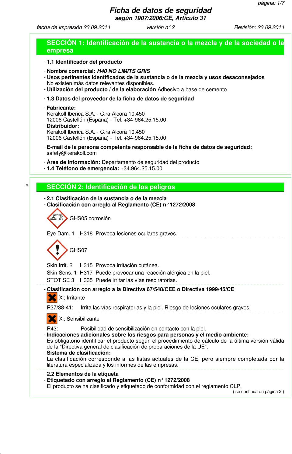 3 Datos del proveedor de la ficha de datos de seguridad - Fabricante: Kerakoll Iberica S.A. - C.ra Alcora 10,450 12006 Castellón (España) - Tel. +34-964.25.15.