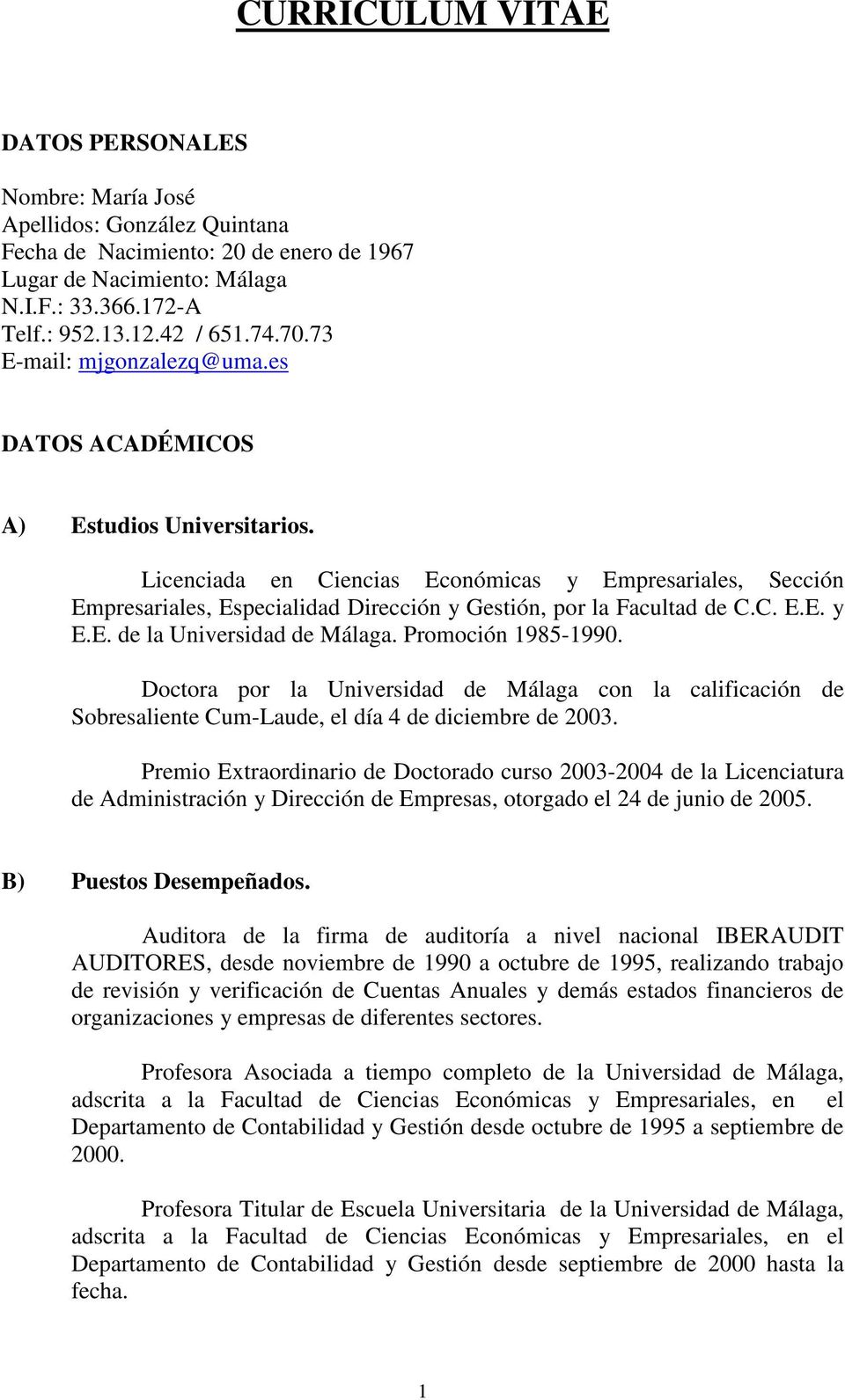 Licenciada en Ciencias Económicas y Empresariales, Sección Empresariales, Especialidad Dirección y Gestión, por la Facultad de C.C. E.E. y E.E. de la Universidad de Málaga. Promoción 1985-1990.