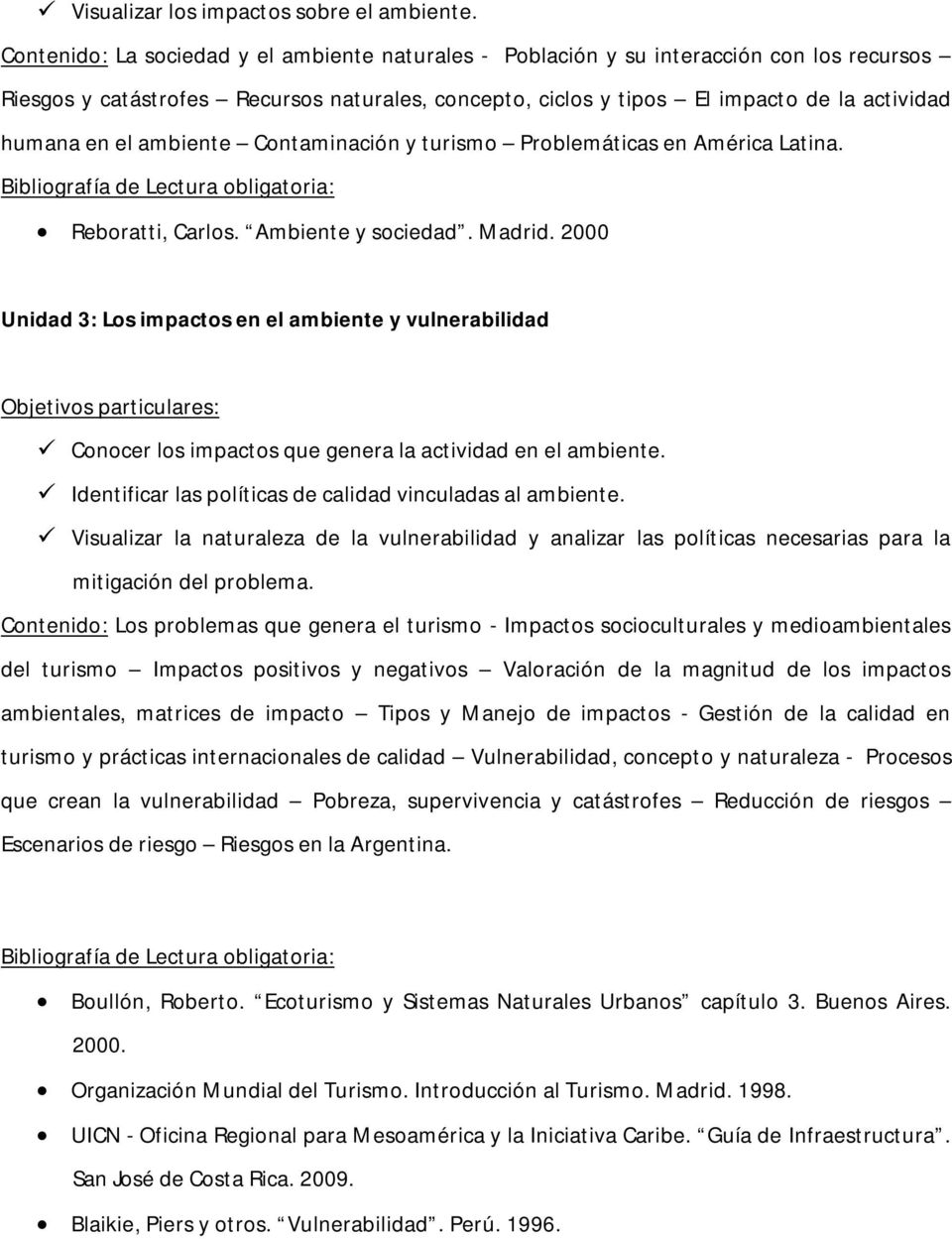 ambiente Contaminación y turismo Problemáticas en América Latina. Reboratti, Carlos. Ambiente y sociedad. Madrid.