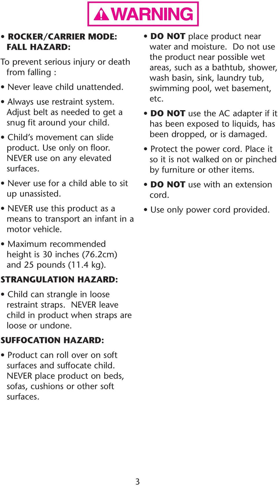 SUFFOCATION HAZARD: surfaces and suffocate child. sofas, cushions or other soft surfaces. DO NOT place product near etc.