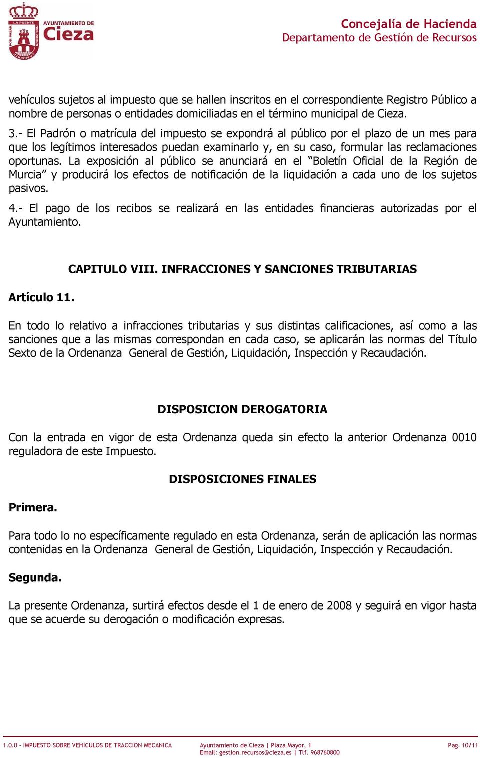 La exposición al público se anunciará en el Boletín Oficial de la Región de Murcia y producirá los efectos de notificación de la liquidación a cada uno de los sujetos pasivos. 4.