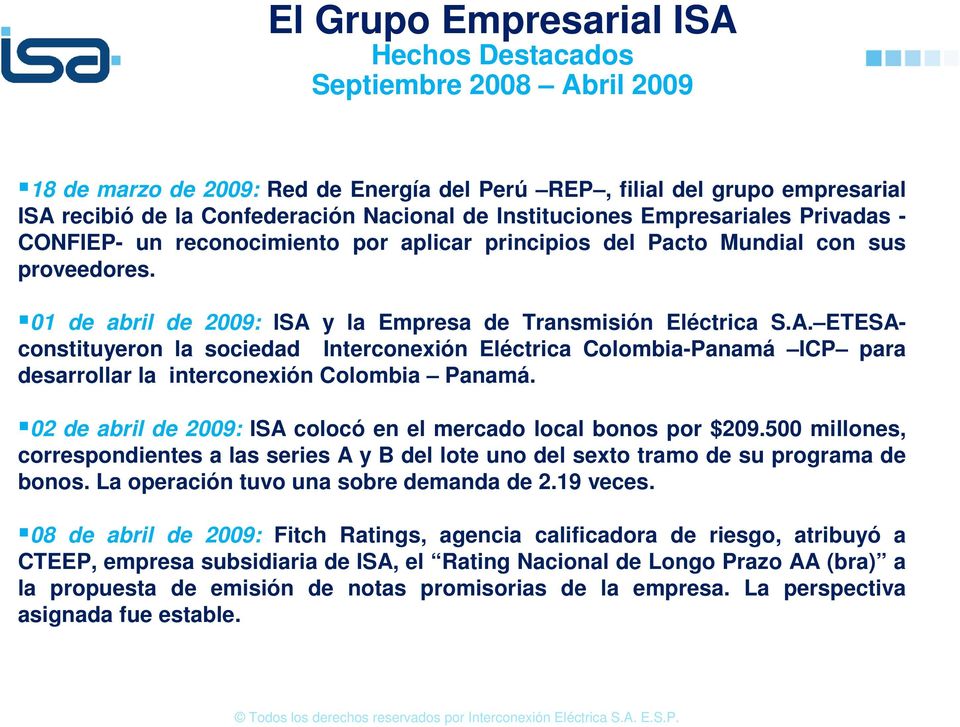 y la Empresa de Transmisión Eléctrica S.A. ETESAconstituyeron la sociedad Interconexión Eléctrica Colombia-Panamá ICP para desarrollar la interconexión Colombia Panamá.
