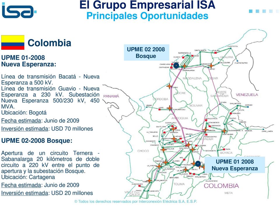 Ubicación: Bogotá Fecha estimada: Junio de 2009 Inversión estimada: USD 70 millones UPME 02-2008 Bosque: Apertura de un circuito Ternera - Sabanalarga 20