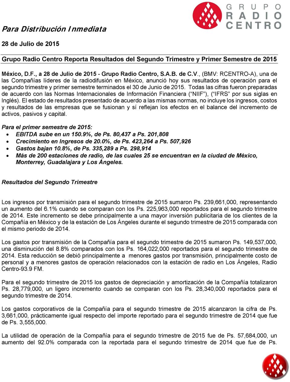 , (BMV: RCENTRO-A), una de las Compañías líderes de la radiodifusión en México, anunció hoy sus resultados de operación para el segundo trimestre y primer semestre terminados el 30 de Junio de 2015.