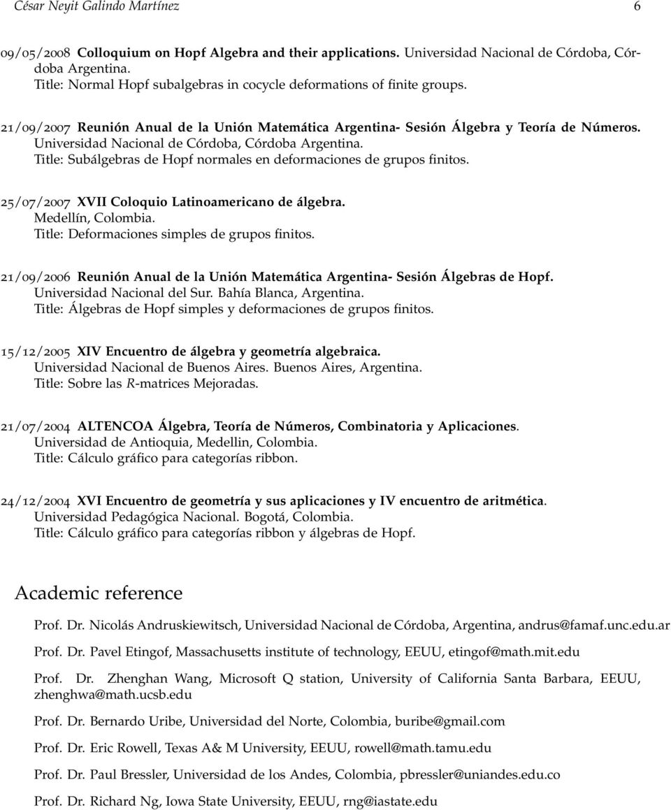 Universidad Nacional de Córdoba, Córdoba Argentina. Title: Subálgebras de Hopf normales en deformaciones de grupos finitos. 25/07/2007 XVII Coloquio Latinoamericano de álgebra. Medellín, Colombia.